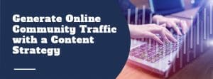 Generate Online Community Traffic with a Content Strategy