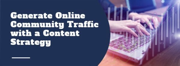How to Generate Online Community Traffic with a Content Strategy?