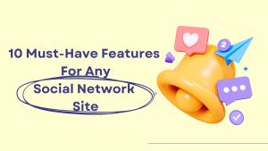 10 Must-Have Features for any Social Network Site