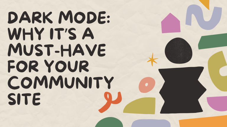Dark Mode: Why It’s a Must-Have for Your Community Site