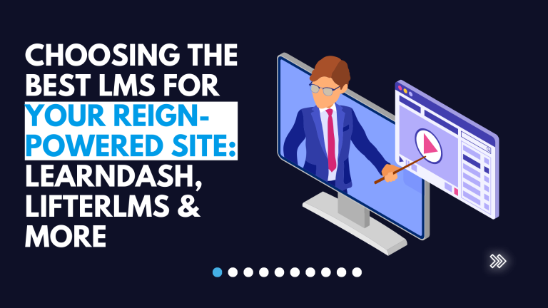 Choosing the Best LMS for Your Reign-Powered Site: LearnDash, LifterLMS & More