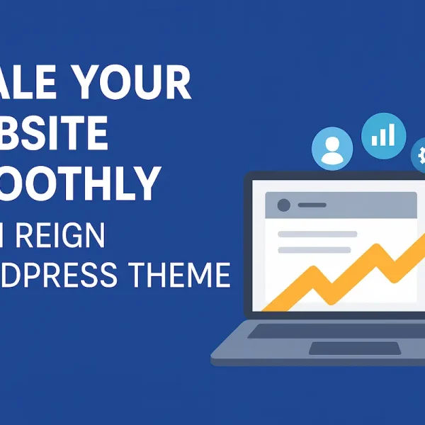 Scale Without Limits: Why Reign Is the Most Scalable WordPress Theme for Growing Businesses