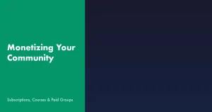 Monetizing Your Online Community with Subscriptions Courses and Paid Groups