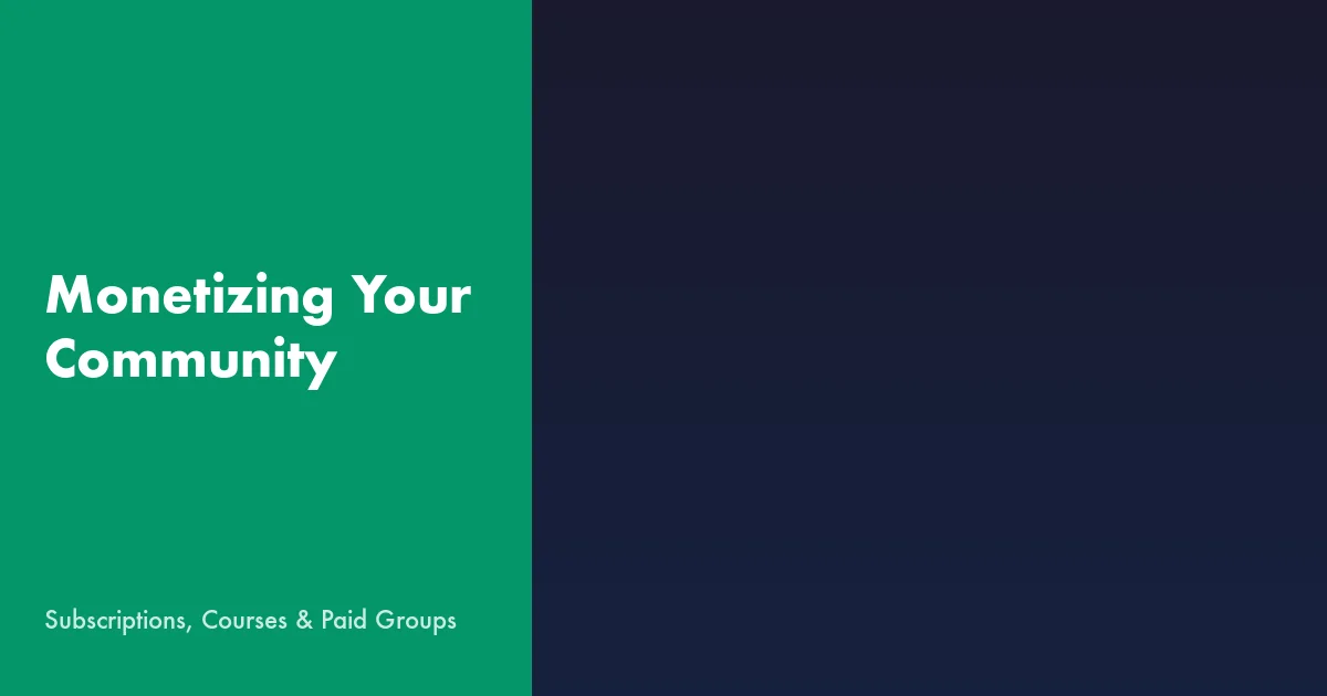 Monetizing Your Online Community with Subscriptions Courses and Paid Groups