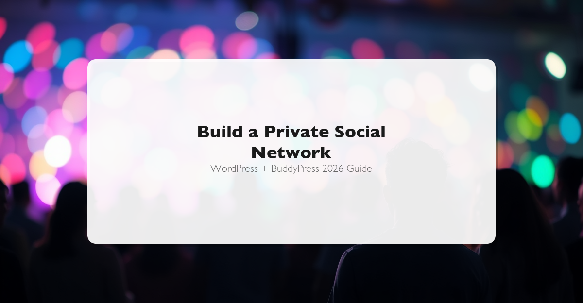 How to build a private social network with WordPress and BuddyPress in 2026 - step by step guide