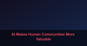 AI Makes Human Communities More Valuable